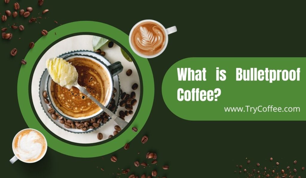 What Is Bulletproof Coffee? [How To Make It And Its Benefits!] - Try Coffee